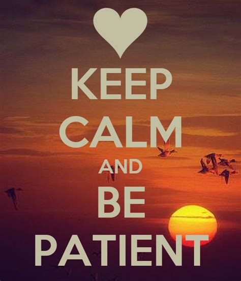 Stay Relaxed and Patient
